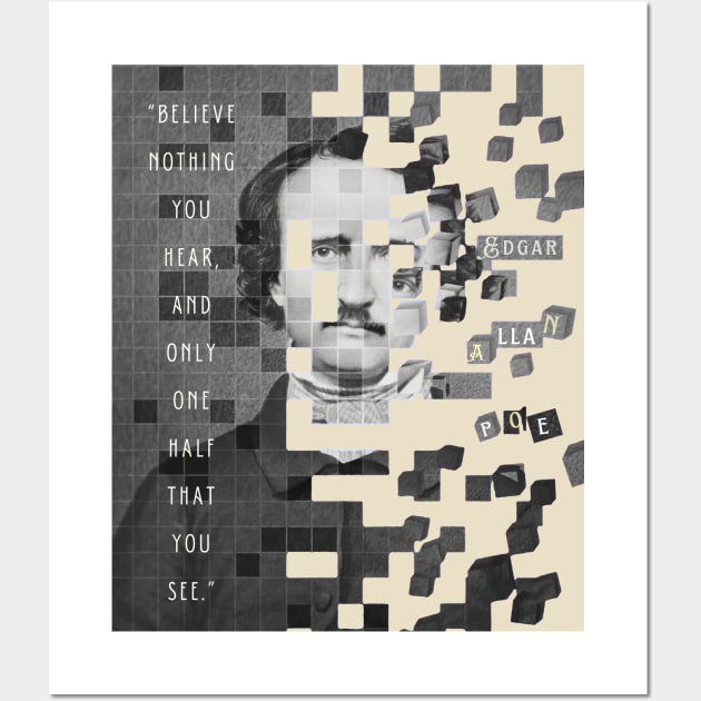 Copy of Edgar Allan Poe portrait and quote: "Believe nothing you hear, and only one half that you see." Wall Art by artbleed